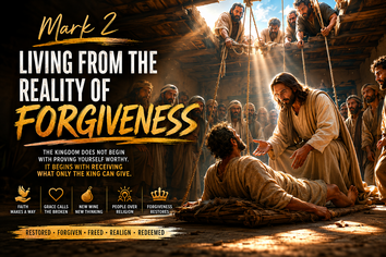 Mark 2 – Living From the Reality of Forgiveness